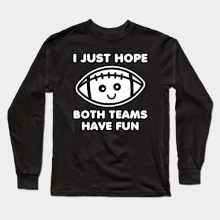 I Just Hope Both Teams Have Fun Long Sleeve T-Shirt